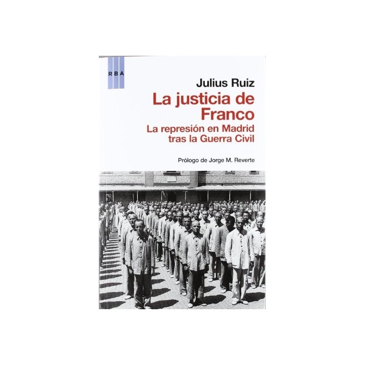 La Justicia de Franco. La represión de Madrid tras la guerra civil